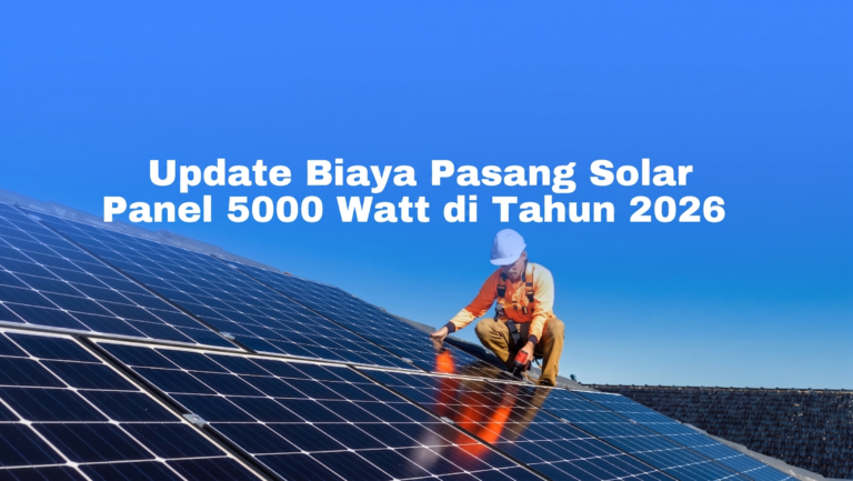 Update Biaya Pasang Solar Panel 5000W 2026